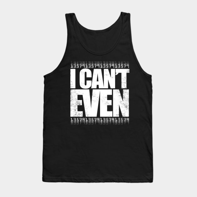 I CAN'T EVEN (White Version) Tank Top by stateements